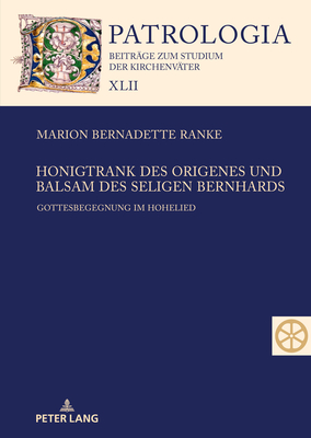 Honigtrank des Origenes und Balsam des seligen Bernhards: Gottesbegegnung im Hohelied - Drobner, Hubertus, and Ranke, Marion