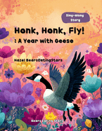 Honk, Honk, Fly!: : A Year with Geese