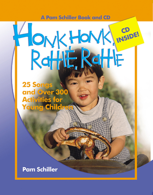 Honk, Honk, Rattle, Rattle: 25 Songs and Over 300 Activities for Young Children - Schiller, Pam, PhD