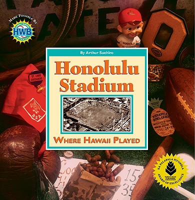 Honolulu Stadium: Where Hawaii Played - Suehiro, Arthur