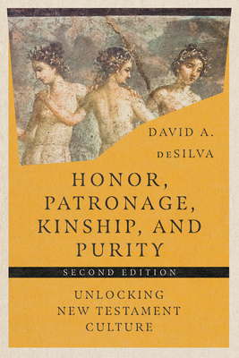 Honor, Patronage, Kinship, and Purity: Unlocking New Testament Culture - Desilva, David A, Prof.