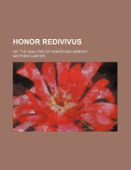 Honor Redivivus: Or, the Analysis of Honor and Armory