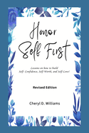 Honor Self First: Lessons on how to build Self-Confidence, Self-Worth, and Self-Love! (Revised & Expanded)