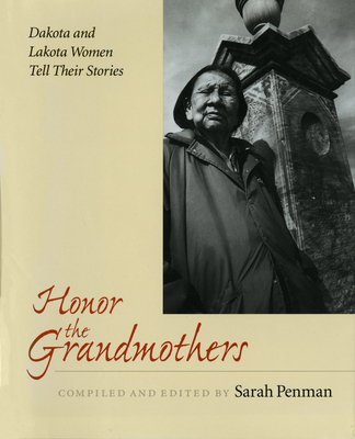 Honor the Grandmothers: Dakota and Lakota Women Tell Their Stories - Penman, Sarah (Compiled by)