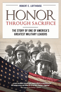 Honor Through Sacrifice: The Story of One of America's Greatest Military Leaders