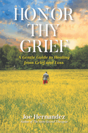 Honor Thy Grief: A Gentle Guide to Healing from Grief and Loss