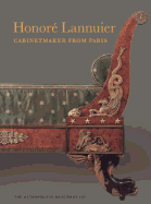 Honore Lannuier, Cabinetmaker from Paris: The Life and Work of a French Ebeniste in Federal New York