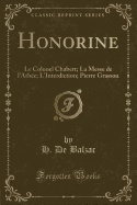 Honorine: Le Colonel Chabert; La Messe de L'Athee; L'Interdiction; Pierre Grassou (Classic Reprint)