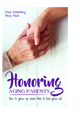 Honoring Aging Parents: How to Grow Up When Mom and Dad Grow Old - Dannenberg, Klaus, and Black, Bruce
