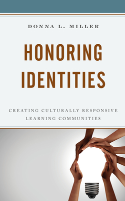 Honoring Identities: Creating Culturally Responsive Learning Communities - Miller, Donna L