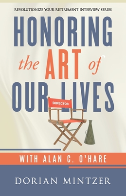 Honoring the Art of Our Lives: An Interview with Alan O'Hare - O'Hare, Alan C (Contributions by), and Mintzer, Dorian