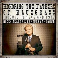 Honoring the Fathers of Bluegrass: Tribute to 1946 & 1947 - Ricky Skaggs/Kentucky Thunder