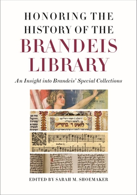 Honoring the History of the Brandeis Library: An Insight Into Brandeis' Special Collections - Shoemaker, Sarah M (Editor)