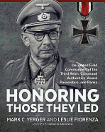 Honoring Those They Led: Decorated Field Commanders of the Third Reich: Command Authorities, Award Parameters, and Ranks