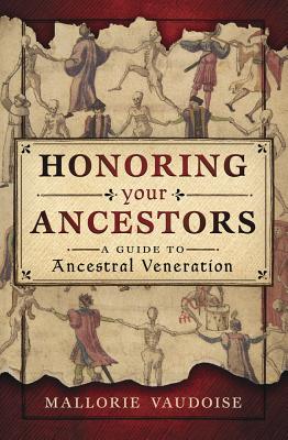 Honoring Your Ancestors: A Guide to Ancestral Veneration - Vaudoise, Mallorie