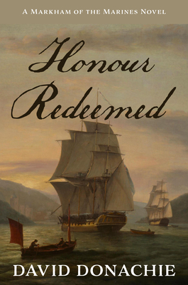 Honour Redeemed: A Markham of the Marines Novel - Donachie, David