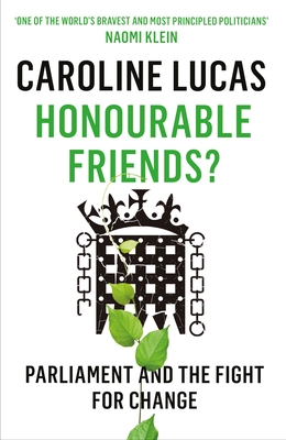 Honourable Friends?: Parliament and the Fight for Change - Lucas, Caroline