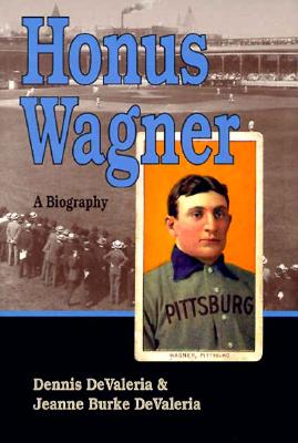 Honus Wagner: A Biography - DeValeria, Dennis, and DeValeria, Jeanne Burke