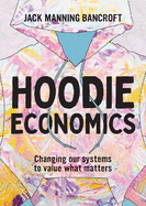 Hoodie Economics: Changing Our Systems to Value What Matters