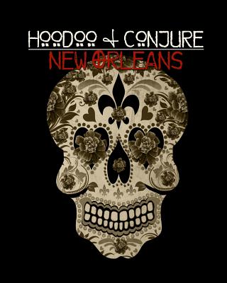 Hoodoo and Conjure: New Orleans - Morrison, Dorothy (Contributions by), and Martinie, Louis (Contributions by), and Pustanio, Alyne (Contributions by)