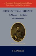 Hood's Texas Brigade, Its Marches, Its Battles, Its Achievements