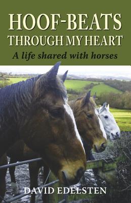 Hoof-beats Through My Heart: A Life Shared with Horses - Edelston, David