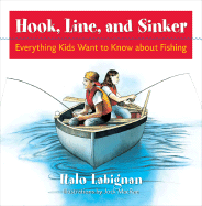 Hook, Line and Sinker: Everything Kids Want to Know about Fishing!