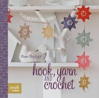Hook, Yarn and Crochet: 20 Cute and Quirky Projects - Badger, Ros