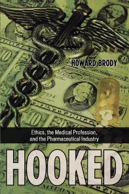 Hooked: Ethics, the Medical Profession, and the Pharmaceutical Industry - Brody, Howard