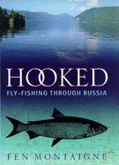 Hooked: Fly-Fishing Through Russia - Montaigne, Fen, Mr.