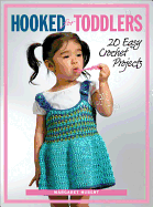 Hooked for Toddlers: 20 Easy Crochet Projects