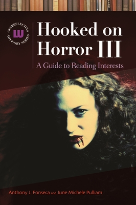 Hooked on Horror III: A Guide to Reading Interests - Fonseca, Anthony J, and Pulliam, June Michele