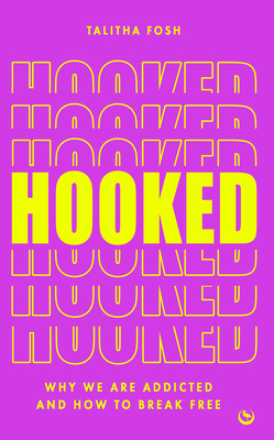 Hooked: Why We Are Addicted and How to Break Free - Fosh, Talitha