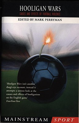 Hooligan Wars: Causes and Effects of Football Violence - Perryman, Mark (Editor)