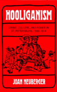 Hooliganism: Crime, Culture, and Power in St. Petersburg, 1900-1914 Volume 19
