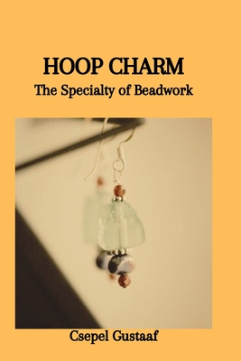 Hoop Charm: The Specialty of Beadwork - Gustaaf, Csepel
