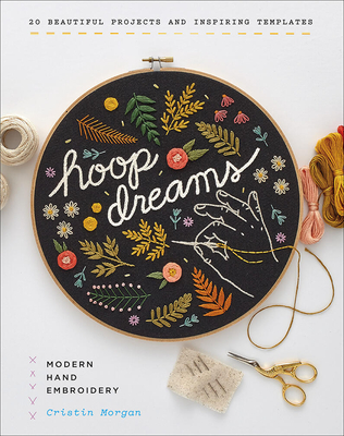 Hoop Dreams: Modern Hand Embroidery - Morgan, Cristin