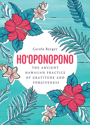 Ho'oponopono: The ancient Hawaiian practice of gratitude and forgiveness - Berger, Carole