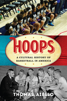 Hoops: A Cultural History of Basketball in America - Aiello, Thomas