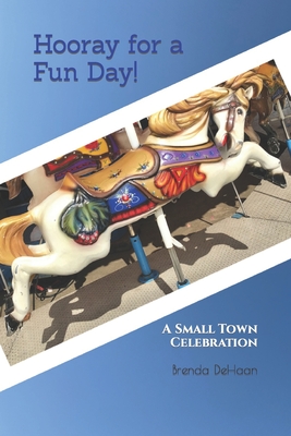 Hooray for a Fun Day!: A Small Town Celebration - DeHaan, Brenda