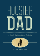 Hoosier Dad: A Simple Guide to Better Fathering