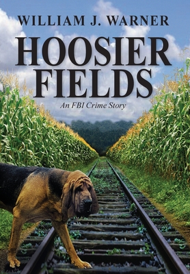 Hoosier Fields: An FBI Crime Story - Warner, William J