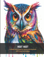 Hoot Hoot: A Bright and Cheerful Adult Coloring Book with Cute Owl Designs