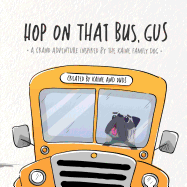 Hop on That Bus, Gus: A Grand Adventure Inspired by the Kaine Family Dog
