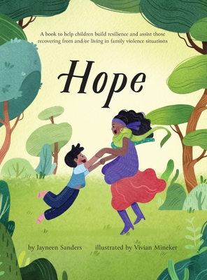 Hope: A book to help children build resilience and assist those recovering from and/or living in family violence situations - Sanders, Jayneen