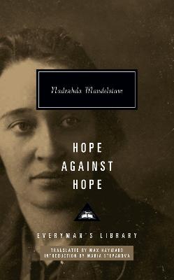 Hope Against Hope - Mandelstam, Nadezhda, and Hayward, Max (Translated by)