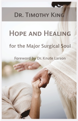 Hope and Healing for the Major Surgical Soul - King, Timothy