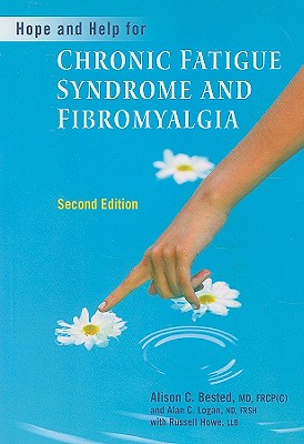 Hope and Help for Chronic Fatigue Syndrome and Fibromyalgia - Bested, Alison, and Logan, Alan, and Howe, Russell