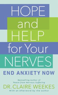 Hope and Help for Your Nerves: End Anxiety Now - Weekes, Claire, Dr.