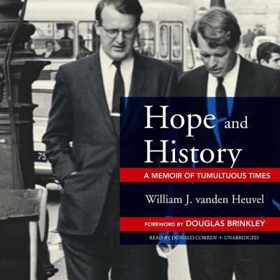 Hope and History: A Memoir of Tumultuous Times - Vanden Heuvel, William J, and Brinkley, Douglas (Foreword by), and Corren, Donald (Read by)